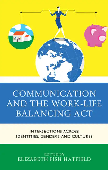 Communication and the Work-Life Balancing Act (English, Elizabeth Fish Hatfield | Julia Anderson | Katrina Bloch) - Image 1 - BookBajar