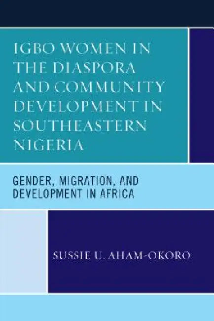 Buy Igbo Women in the Diaspora and Community Development in Southeastern Nigeria (English, Sussie U. Aham-Okoro) Online at Best Price - BookBajar