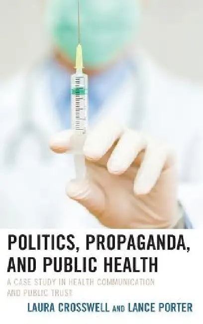 Buy Politics, Propaganda, and Public Health (English, Laura Crosswell | Lance Porter) Online at Best Price - BookBajar