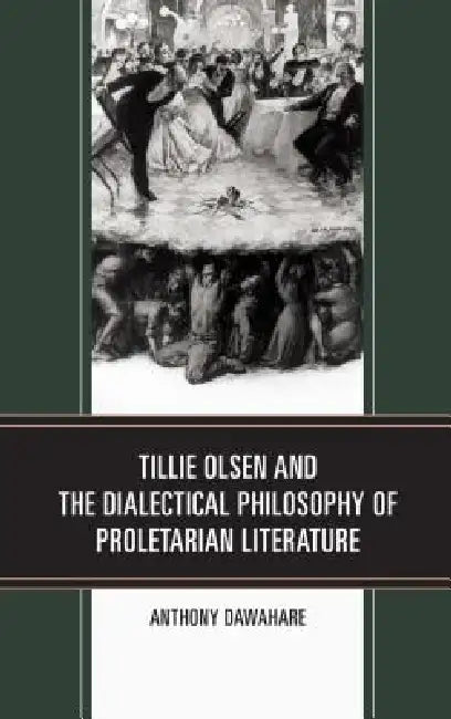 Buy Tillie Olsen and the Dialectical Philosophy of Proletarian Literature (English, Anthony Dawahare) Online at Best Price - BookBajar