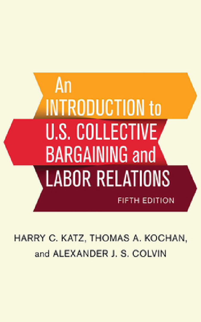 An Introduction to U.S. Collective Bargaining and Labor Relations (English, Harry C. Katz | Thomas A. Kochan | Alexander J. S. Colvin) - Image 1 - BookBajar