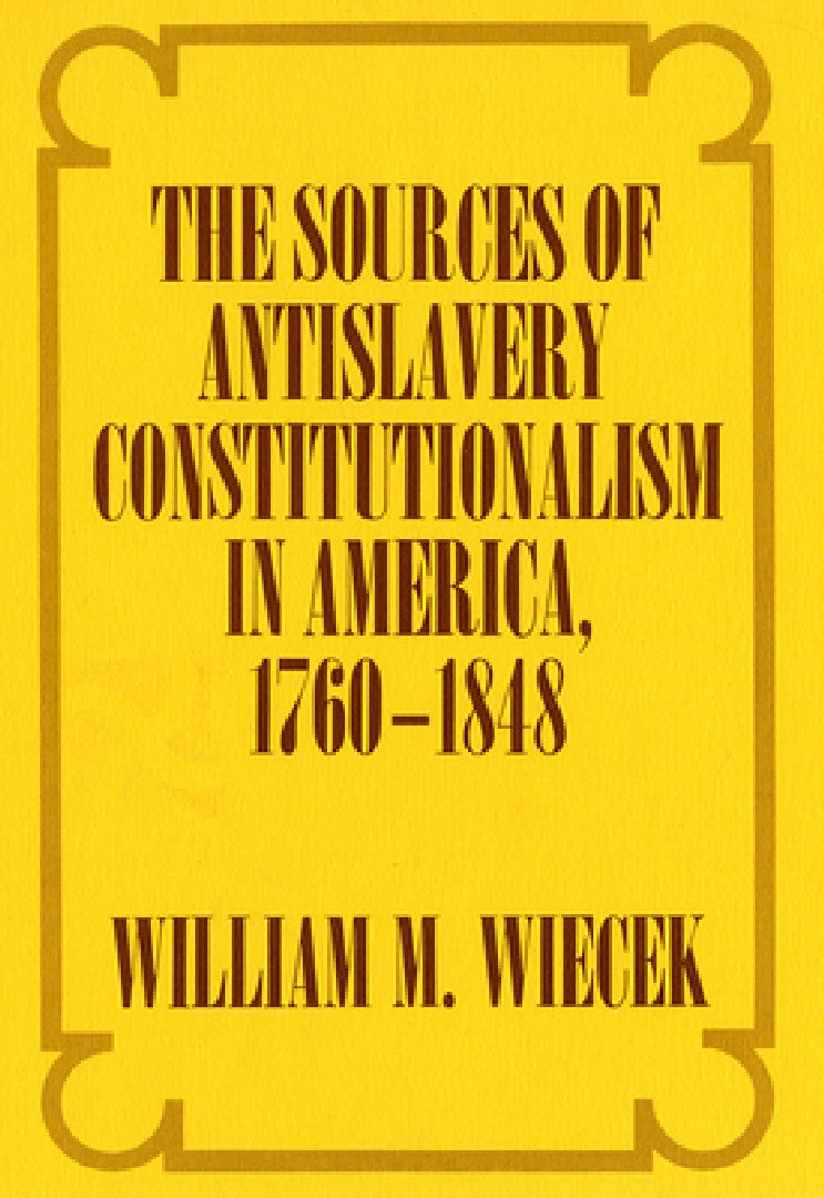 The Sources of Anti-Slavery Constitutionalism in America, 1760-1848 (English, William M. Wiecek) - Image 1 - BookBajar