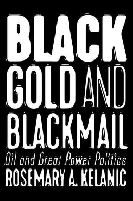 Buy Black Gold and Blackmail (English, Rosemary A. Kelanic) Online at Best Price - BookBajar