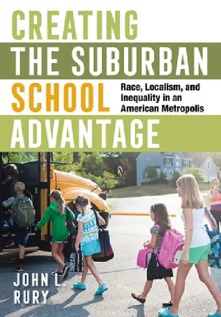 Creating the Suburban School Advantage (English, John L. Rury) - Image 1 - BookBajar