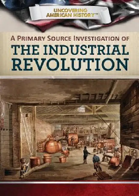 Buy A Primary Source Investigation of the Industrial Revolution (English, Xina M. Uhl | Corona Brezina) Online at Best Price - BookBajar