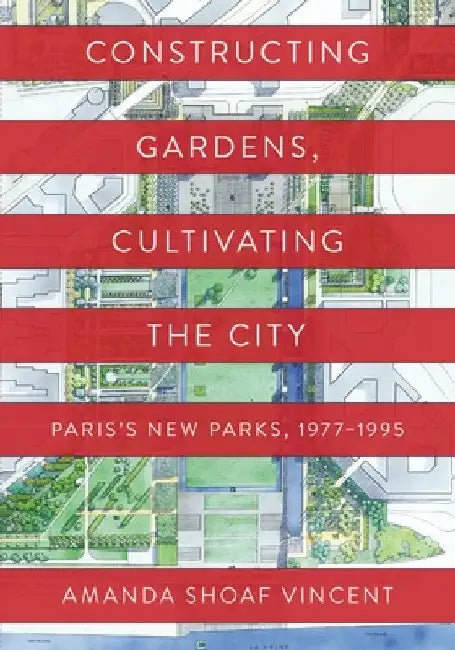 Buy Constructing Gardens, Cultivating the City (English, Amanda Shoaf Vincent) Online at Best Price - BookBajar