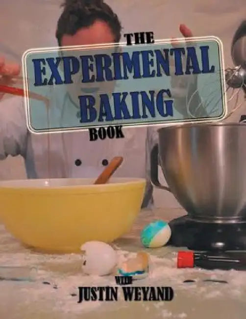 Buy The Experimental Baking Book (English, Justin Weyand) Online at Best Price - BookBajar