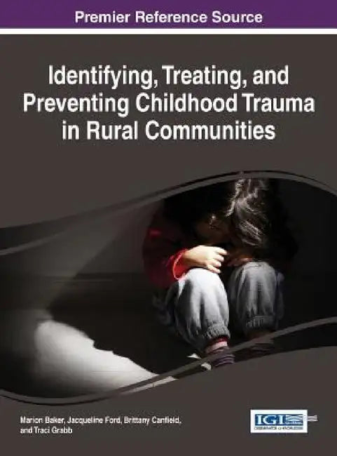 Buy Identifying, Treating, and Preventing Childhood Trauma in Rural Communities (English, Marion Baker | Jacqueline Ford | Brittany Canfield) Online at Best Price - BookBajar