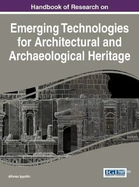 Buy Handbook of Research on Emerging Technologies for Architectural and Archaeological Heritage (English, Alfonso Ippolito) Online at Best Price - BookBajar