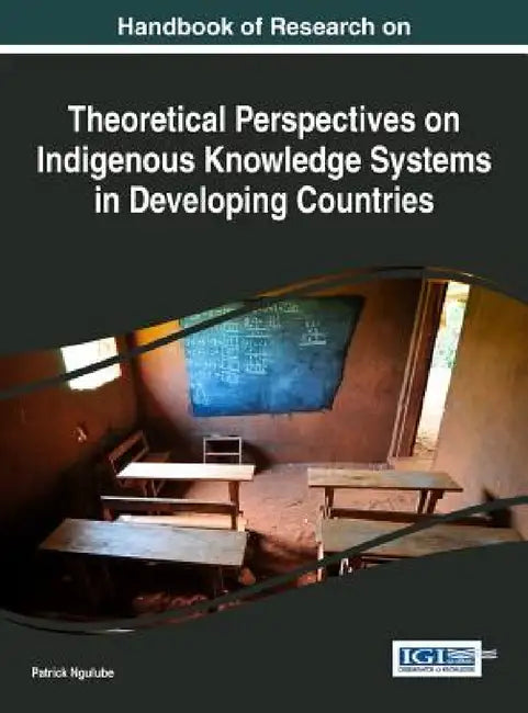 Buy Handbook of Research on Theoretical Perspectives on Indigenous Knowledge Systems in Developing Count (English, Patrick Ngulube) Online at Best Price - BookBajar
