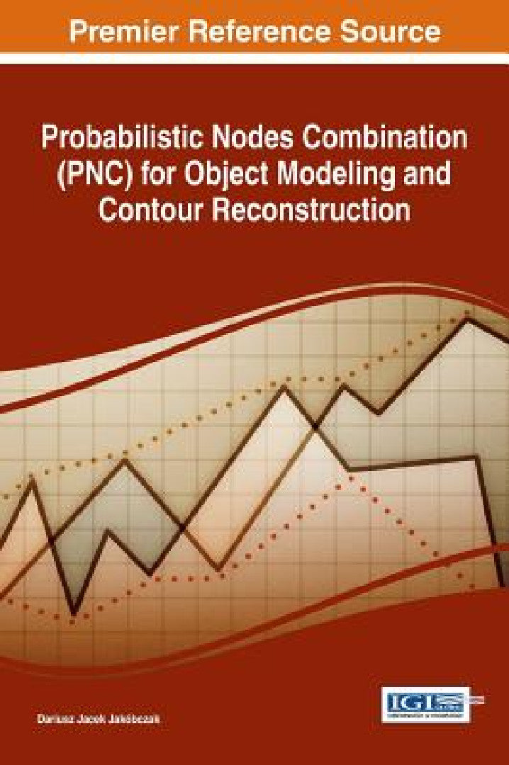 Buy Probabilistic Nodes Combination (PNC) for Object Modeling and Contour Reconstruction (English, Dariusz Jacek Jakóbczak) Online at Best Price - BookBajar