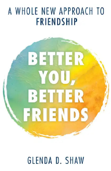 Buy Better You, Better Friends (English, Glenda D. Shaw) Online at Best Price - BookBajar