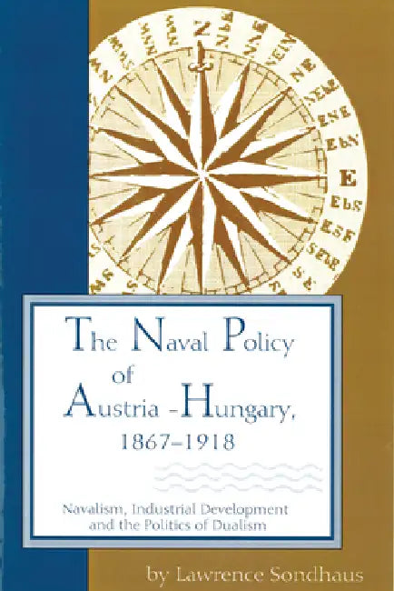 Buy The Naval Policy of Austria-Hungary, 1867-1918 (English, Lawrence Sondhaus) Online at Best Price - BookBajar