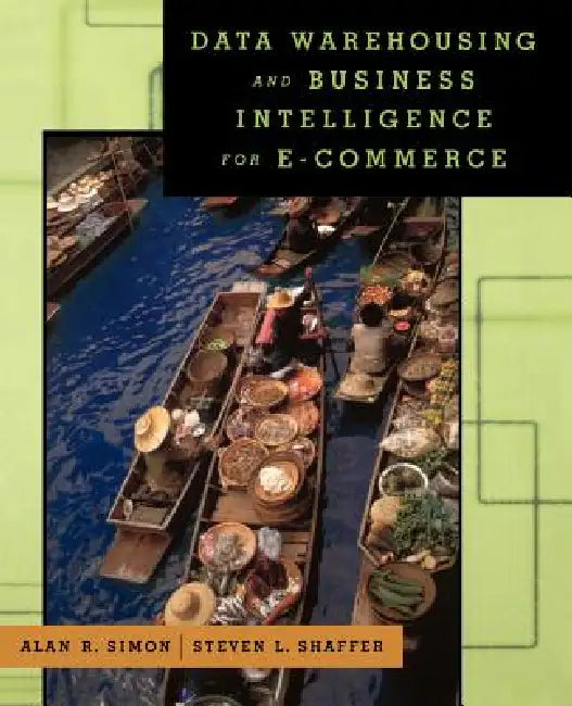 Buy Data Warehousing and Business Intelligence for E-Commerce (English, Alan R. Simon | Steven L. Shaffer) Online at Best Price - BookBajar