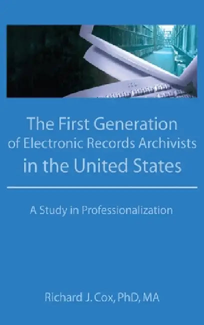 Buy The First Generation of Electronic Records Archivists in the United States (English, Richard Cox) Online at Best Price - BookBajar