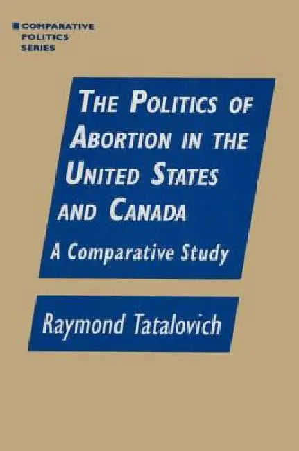 Buy The Politics of Abortion in the United States and Canada (English, Raymond Tatalovich) Online at Best Price - BookBajar