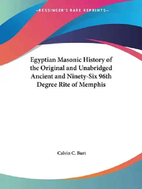 Buy Egyptian Masonic History of the Original and Unabridged Ancient and Ninety-Six 96th Degree Rite of M (English, Calvin C. Burt) Online at Best Price - BookBajar