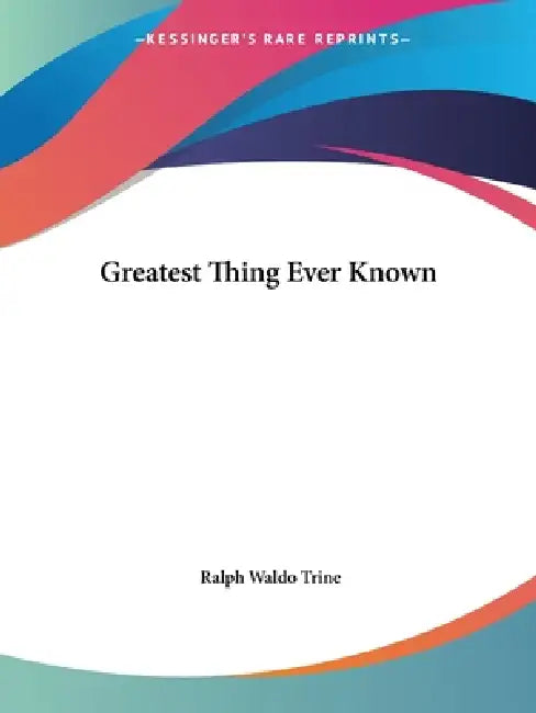 Buy Greatest Thing Ever Known (English, Ralph Waldo Trine) Online at Best Price - BookBajar