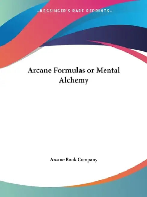 Buy Arcane Formulas or Mental Alchemy (English, Arcane Book Company) Online at Best Price - BookBajar