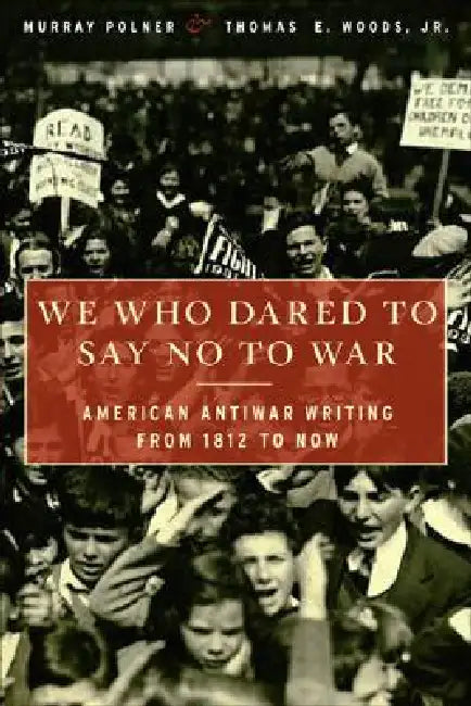 Buy We Who Dared to Say No to War (English, Murray Polner | Thomas E. Woods) Online at Best Price - BookBajar