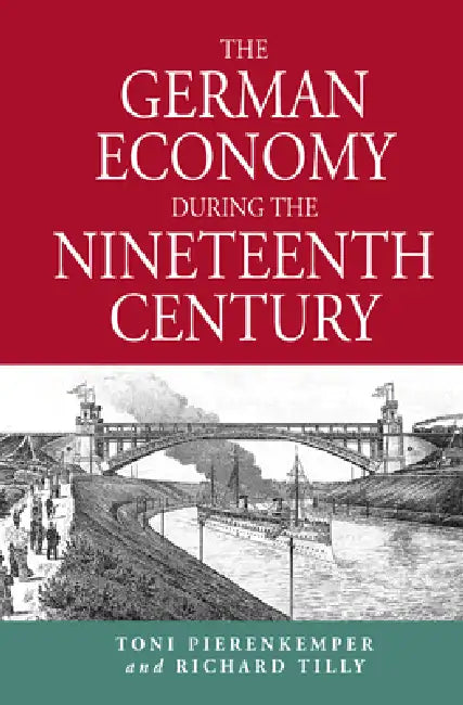 Buy The German Economy During the Nineteenth Century (English, Toni Pierenkemper | Richard Tilly) Online at Best Price - BookBajar