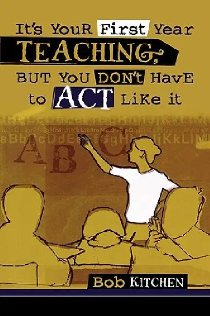 It's Your First Year Teaching, But You Don't Have to Act Like It (English, Bob Kitchen) - Image 1 - BookBajar