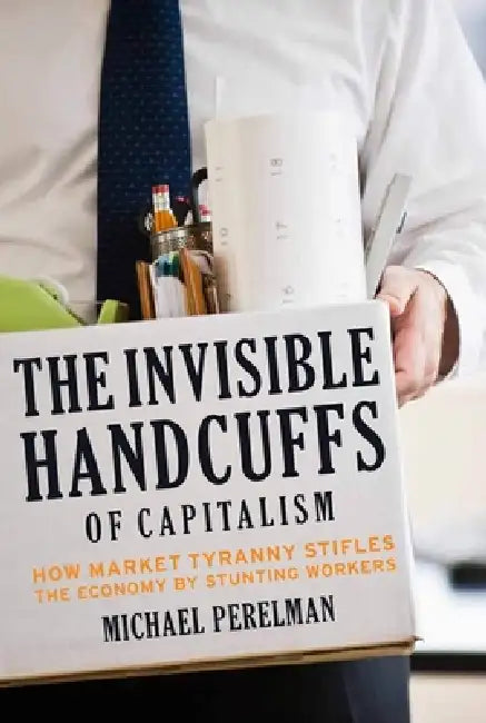 Buy The Invisible Handcuffs of Capitalism (English, Michael Perelman) Online at Best Price - BookBajar