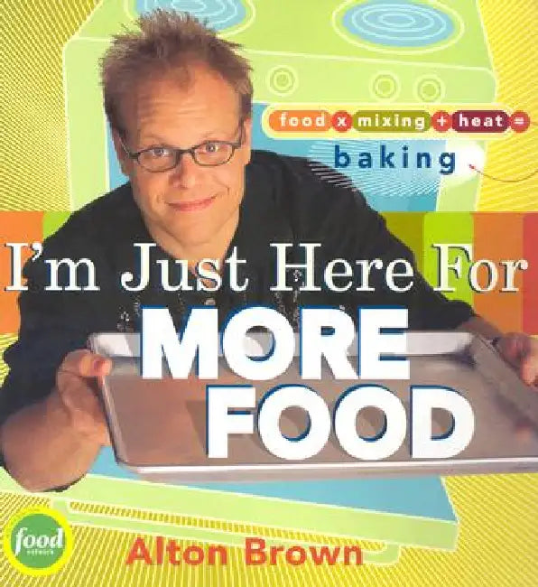 Buy I'm Just Here for More Food (English, Alton Brown) Online at Best Price - BookBajar