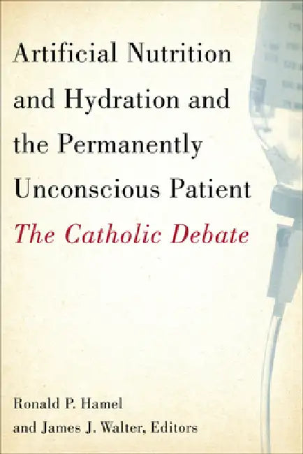 Artificial Nutrition and Hydration and the Permanently Unconscious Patient (English, Ronald P. Hamel | James J. Walter | Ronald P. Hamel) - Image 1 - BookBajar