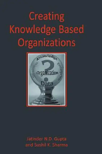 Buy Creating Knowledge Based Organizations (English, Jatinder Gupta | Sushil Sharma) Online at Best Price - BookBajar