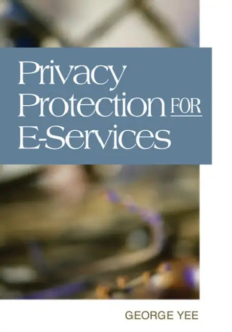 Buy Privacy Protection for E-Services (English, George Yee) Online at Best Price - BookBajar