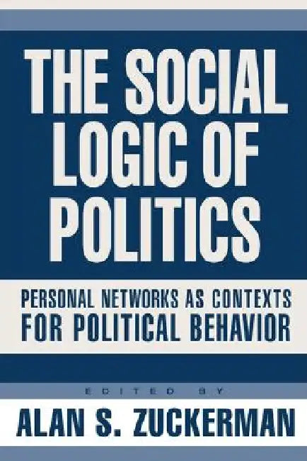Buy The Social Logic of Politics (English, Alan Zuckerman) Online at Best Price - BookBajar