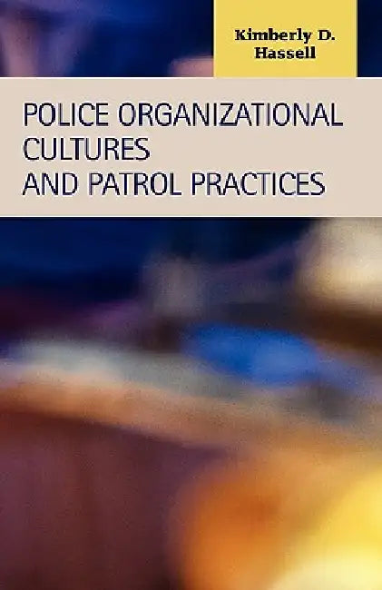 Police Organizational Cultures and Patrol Practices (English, Kimberly D. Hassell) - Image 1 - BookBajar