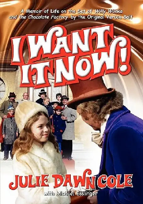 Buy I Want It Now! a Memoir of Life on the Set of Willy Wonka and the Chocolate Factory (English, Julie Dawn Cole | Michael Esslinger) Online at Best Price - BookBajar