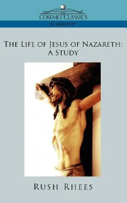Buy The Life of Jesus of Nazareth (English, Rush Rhees) Online at Best Price - BookBajar