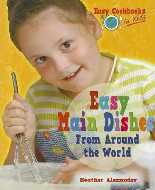 Buy Easy Main Dishes from Around the World (English, Heather Alexander) Online at Best Price - BookBajar