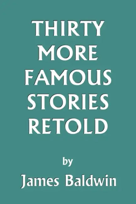 Buy Thirty More Famous Stories Retold (Yesterday's Classics) (English, James Baldwin) Online at Best Price - BookBajar