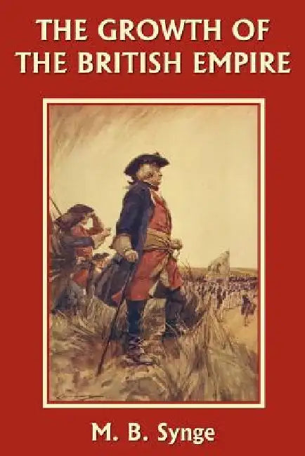 Buy The Growth of the British Empire (Yesterday's Classics) (English, M. B. Synge | E. M. Synge) Online at Best Price - BookBajar
