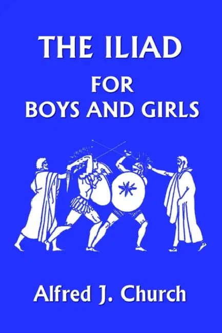 Buy The Iliad for Boys and Girls (Yesterday's Classics) (English, Alfred J. Church) Online at Best Price - BookBajar
