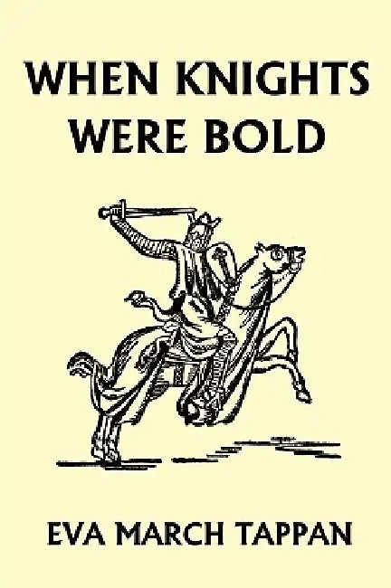 Buy When Knights Were Bold (Yesterday's Classics) (English, Eva March Tappan) Online at Best Price - BookBajar