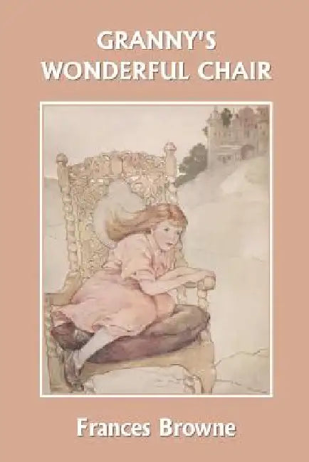 Buy Granny's Wonderful Chair (Yesterday's Classics) (English, Frances Browne | Katharine Pyke) Online at Best Price - BookBajar