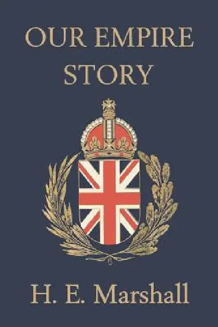 Buy Our Empire Story (Yesterday's Classics) (English, H. E. Marshall | J. R. Skelton) Online at Best Price - BookBajar