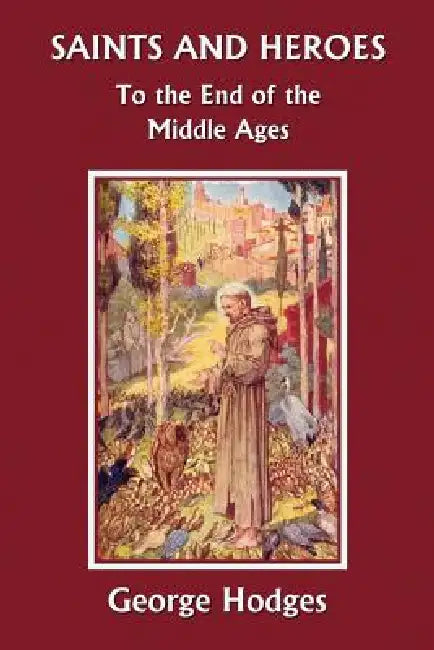 Buy Saints and Heroes to the End of the Middle Ages (Yesterday's Classics) (English, George Hodges) Online at Best Price - BookBajar