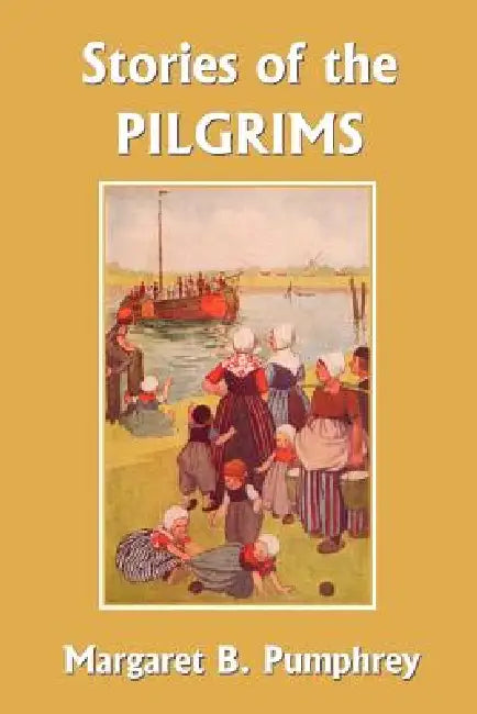 Buy Stories of the Pilgrims (Yesterday's Classics) (English, Margaret B. Pumphrey | Lucy Fitch Perkins) Online at Best Price - BookBajar