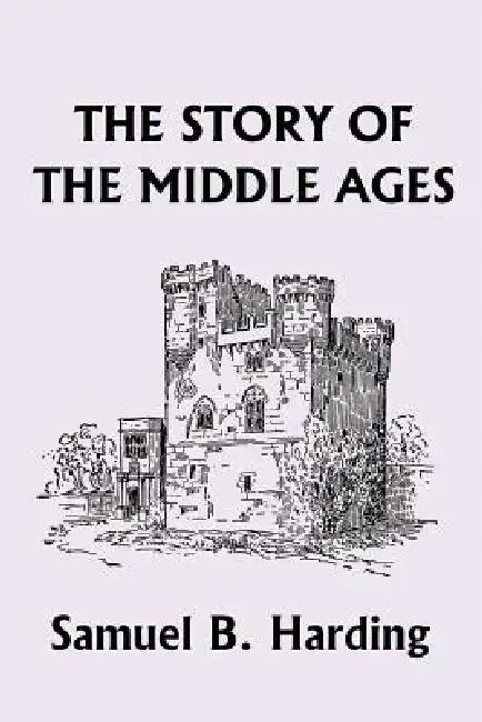 The Story of the Middle Ages (Yesterday's Classics) (English, Samuel B. Harding) - Image 1 - BookBajar