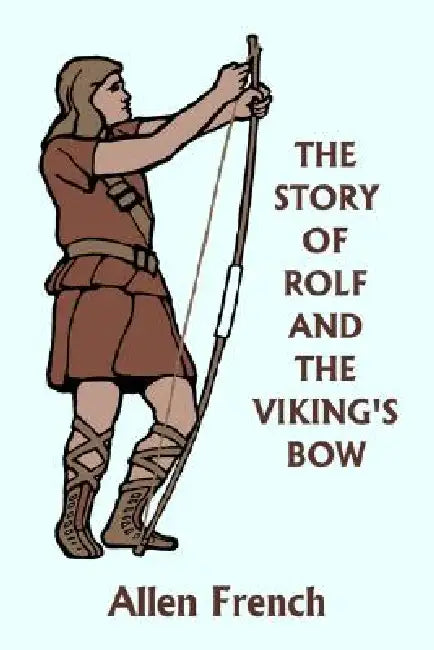 Buy The Story of Rolf and the Viking's Bow (Yesterday's Classics) (English, Allen French | Bernard J. Rosenmeyer) Online at Best Price - BookBajar