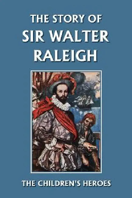 Buy The Story of Sir Walter Raleigh (Yesterday's Classics) (English, Margaret Duncan Kelly | T. H. Robinson) Online at Best Price - BookBajar