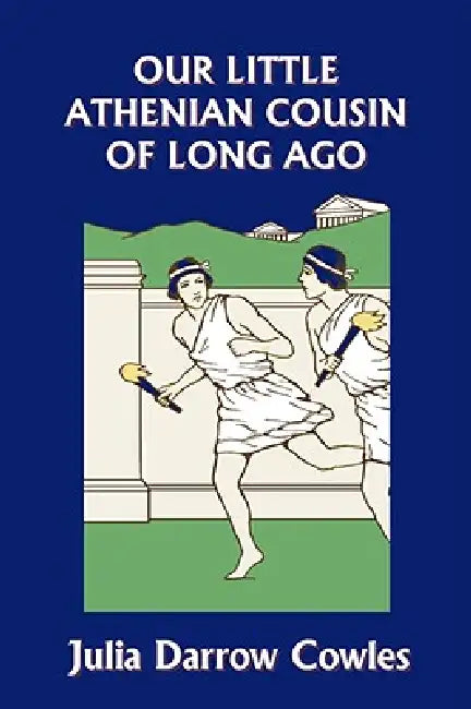 Buy Our Little Athenian Cousin of Long Ago (Yesterday's Classics) (English, Julia Darrow Cowles | John Goss) Online at Best Price - BookBajar