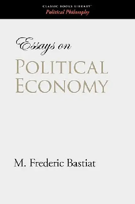 Buy Essays on Political Economy (English, M. Frederic Bastiat) Online at Best Price - BookBajar