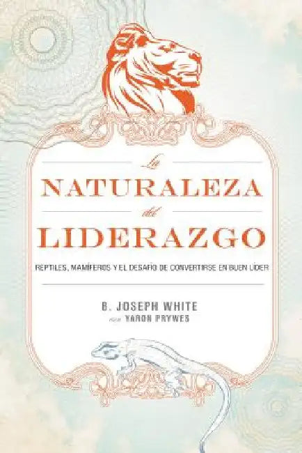 Buy La Naturaleza del Liderazgo = The Nature of Leadership = The Nature of Leadership = The Nature of Le (English, B. Joseph White | Yaron Prywes) Online at Best Price - BookBajar